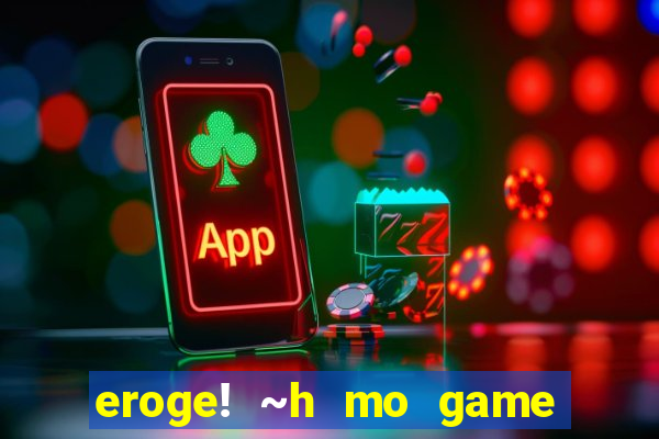 eroge! ~h mo game mo kaihatsu zanmai~
